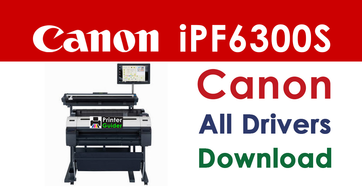 Canon imagePROGRAF iPF6300S Printer Driver download