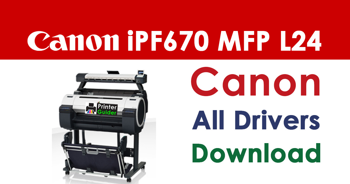 Canon imagePROGRAF iPF670 MFP L24 Printer Driver Download