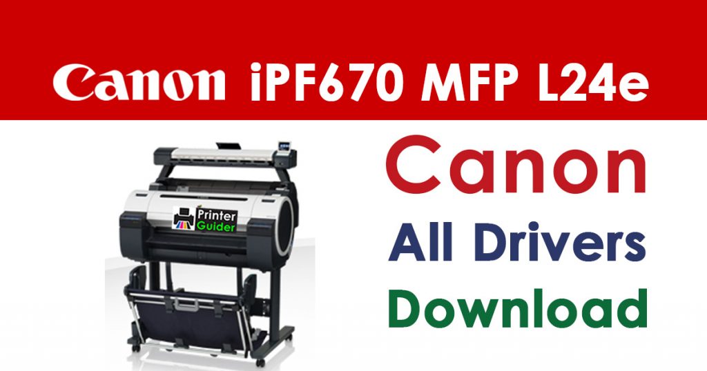 Canon imagePROGRAF iPF670 MFP L24e Printer Driver Download