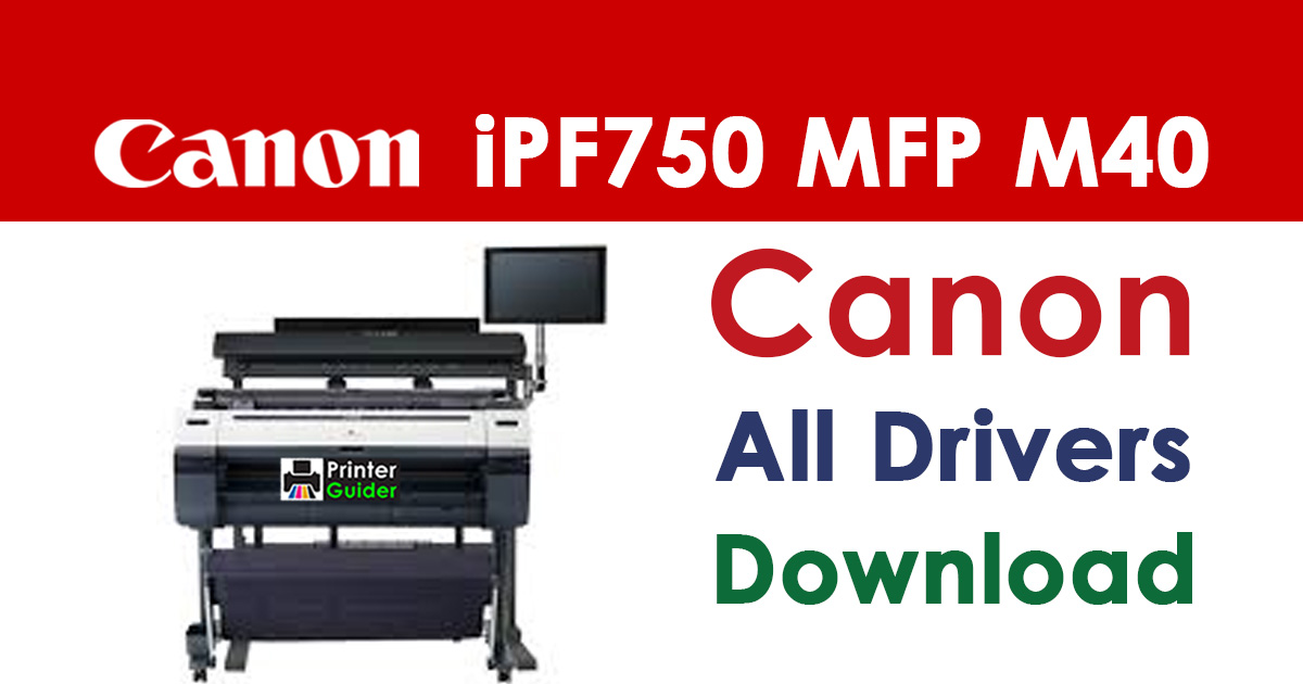 Canon imagePROGRAF iPF750 MFP M40 Printer Driver Download