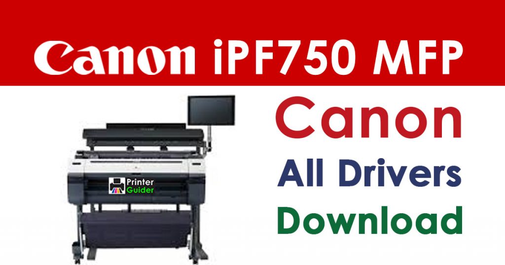 Canon imagePROGRAF iPF750 MFP Printer Driver Download