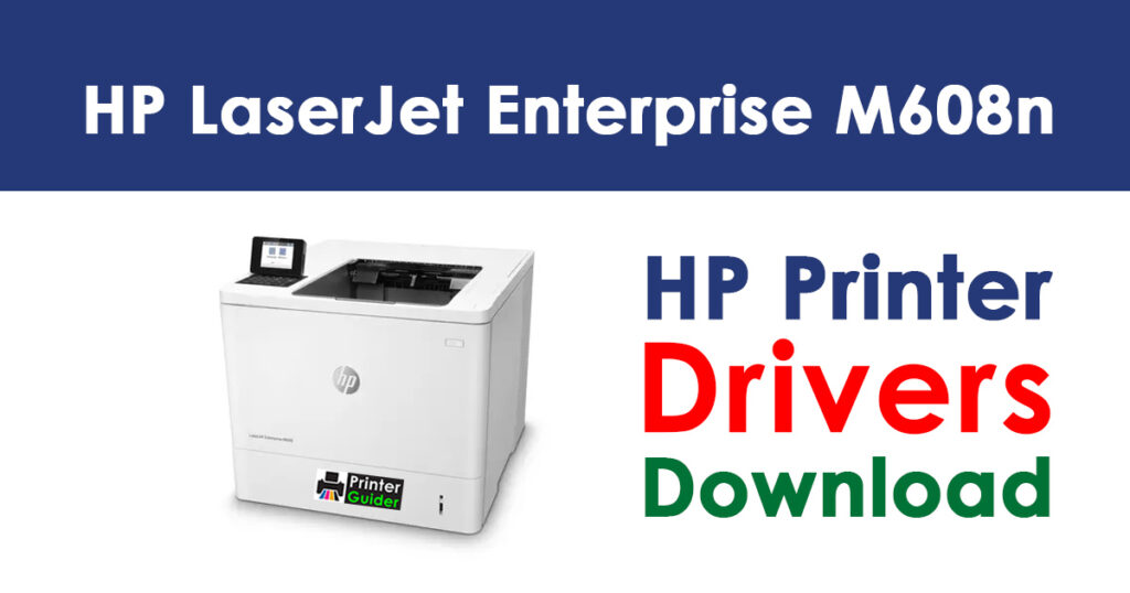 HP LaserJet Enterprise M608n Driver and Software Download