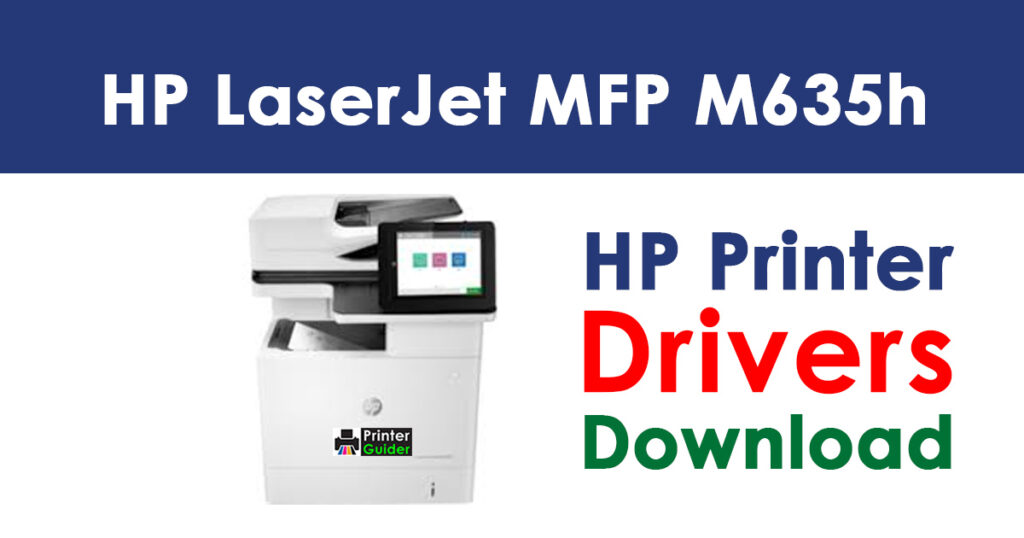 HP LaserJet Enterprise MFP M635h Driver and Software Download