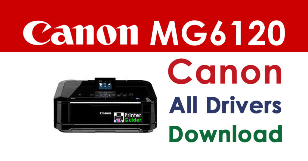 Canon PIXMA MG6120 Driver and Software Download