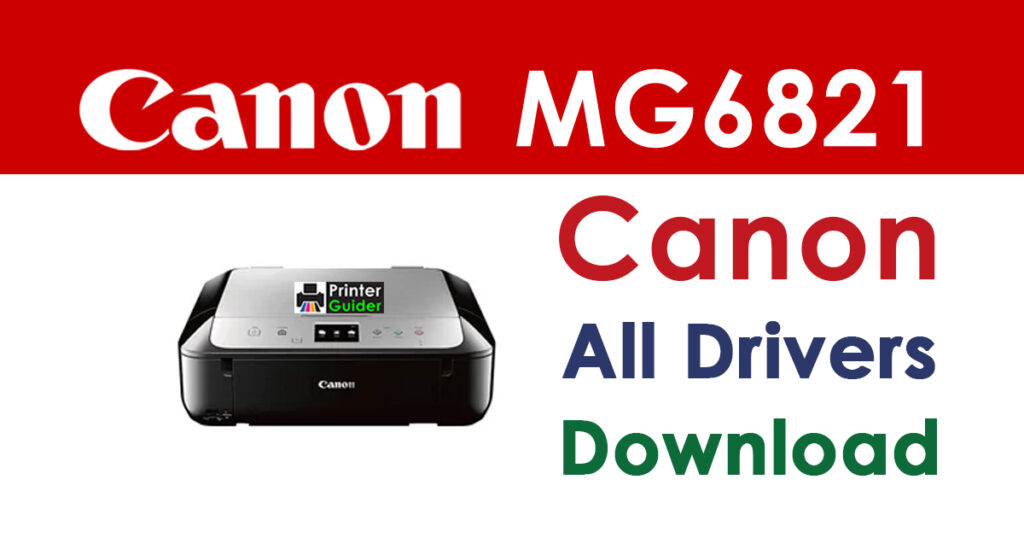 Canon PIXMA MG6821 Driver and Software Download