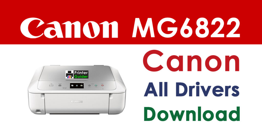 Canon PIXMA MG6822 Driver and Software Download